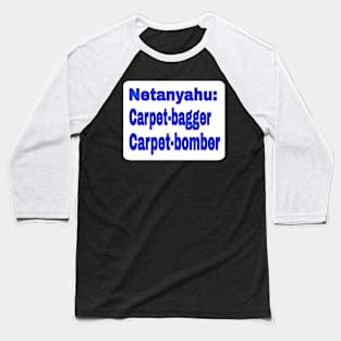 Netanyahu: Carpet-bagger - Carpet-bomber - Front Baseball T-Shirt